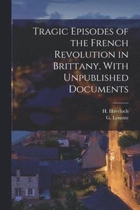 bokomslag Tragic Episodes of the French Revolution in Brittany, With Unpublished Documents