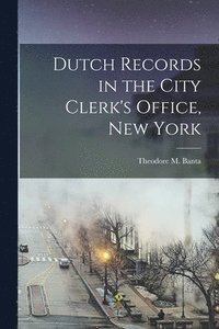 bokomslag Dutch Records in the City Clerk's Office, New York