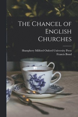Francis Bond, Humphery Milford Oxford University Pr - Chancel of English Churches, Häftad
