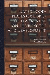 bokomslag Dated Book-plates (Ex Libris) With a Treatise on Their Origin and Development