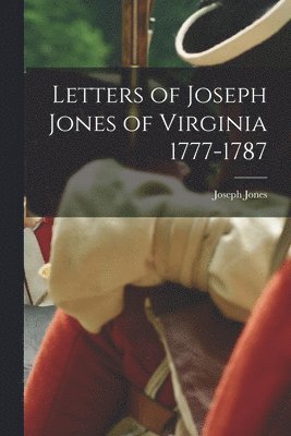 Joseph Jones - Letters of Joseph Jones of Virginia 1777-1787, Häftad