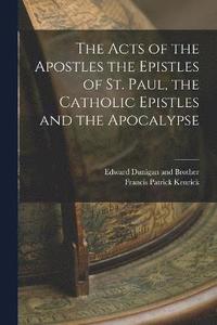 bokomslag The Acts of the Apostles the Epistles of St. Paul, the Catholic Epistles and the Apocalypse