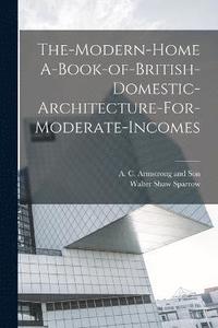 bokomslag The-Modern-Home A-Book-of-British-Domestic-Architecture-For-Moderate-Incomes