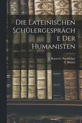 A Bömer - Lateinischen Schülergespräche der Humanisten, Häftad