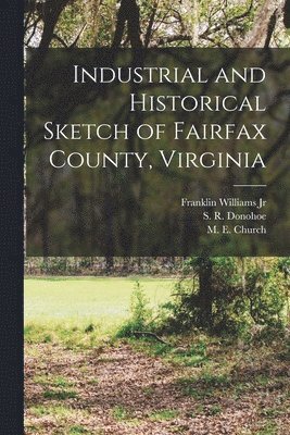 Industrial and Historical Sketch of Fairfax County, Virginia 1