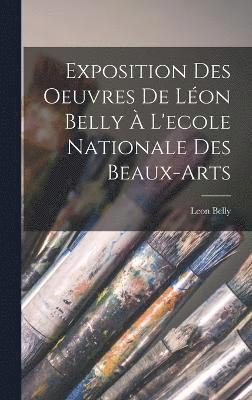 Exposition Des Oeuvres De Lon Belly  L'ecole Nationale Des Beaux-Arts 1