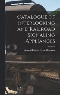 bokomslag Catalogue of Interlocking and Railroad Signaling Appliances
