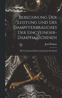 Berechnung Der Leistung Und Des Dampfverbrauches Der Eincylinder-Dampfmaschinen 1