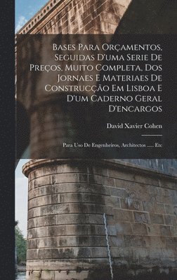 bokomslag Bases Para Orçamentos, Seguidas D'uma Serie De Preços, Muito Completa, Dos Jornaes E Materiaes De Construcção Em Lisboa E D'um Caderno Geral D'encargos