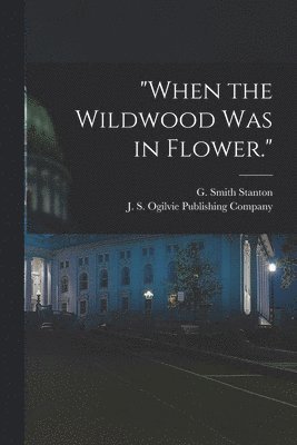 &quot;When the Wildwood was in Flower.&quot; 1