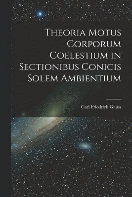 bokomslag Theoria Motus Corporum Coelestium in Sectionibus Conicis Solem Ambientium