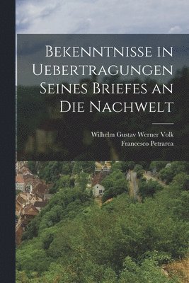 bokomslag Bekenntnisse in Uebertragungen seines Briefes an die Nachwelt