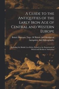 bokomslag A Guide to the Antiquities of the Early Iron Age of Central and Western Europe