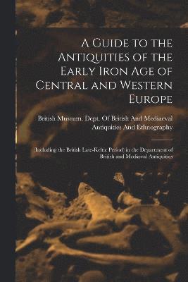 A Guide to the Antiquities of the Early Iron Age of Central and Western Europe 1