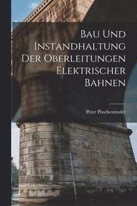 bokomslag Bau Und Instandhaltung Der Oberleitungen Elektrischer Bahnen