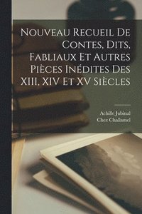 bokomslag Nouveau Recueil de Contes, dits, Fabliaux et Autres Pices Indites des XIII, XIV Et XV Sicles