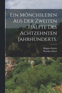 bokomslag Ein Mnchsleben aus der zweiten Hlfte des achtzehnten Jahrhunderts.