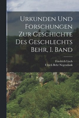 Urkunden und Forschungen zur Geschichte des Geschlechts Behr, I. Band 1