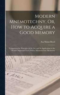 bokomslag Modern Mnemotechny, Or, How to Acquire a Good Memory