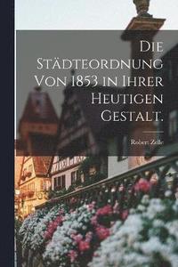 bokomslag Die Stdteordnung von 1853 in ihrer heutigen Gestalt.