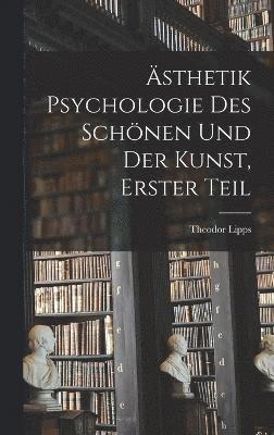 Theodor Lipps - Ästhetik Psychologie des Schönen und der Kunst, Erster Teil, Inbunden