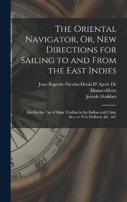 The Oriental Navigator, Or, New Directions for Sailing to and From the East Indies 1