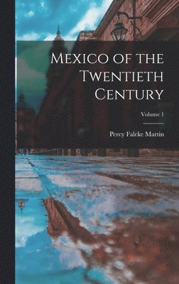 Mexico of the Twentieth Century; Volume 1 1