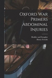bokomslag Oxford war Primers Abdominal Injuries