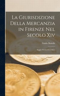 bokomslag La Giurisdizione Della Mercanzia in Firenze Nel Secolo Xiv