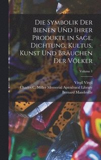 bokomslag Die Symbolik Der Bienen Und Ihrer Produkte in Sage, Dichtung, Kultus, Kunst Und Bruchen Der Vlker; Volume 1
