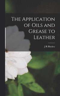 bokomslag The Application of Oils and Grease to Leather