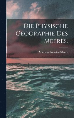 Matthew Fontaine Maury - Physische Geographie des Meeres., Inbunden