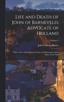 bokomslag Life and Death of John of Barneveld, Advocate of Holland