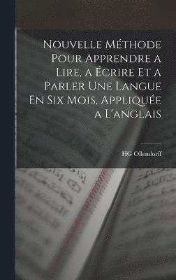 bokomslag Nouvelle Mthode Pour Apprendre a Lire, a crire Et a Parler Une Langue En Six Mois, Applique a L'anglais