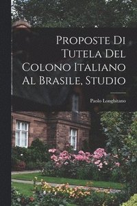 bokomslag Proposte Di Tutela Del Colono Italiano Al Brasile, Studio