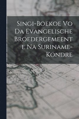 Singi-Boekoe Vo Da Evangelische Broedergemeente Na Suriname-Kondre