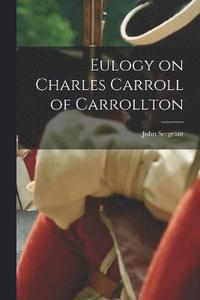 bokomslag Eulogy on Charles Carroll of Carrollton
