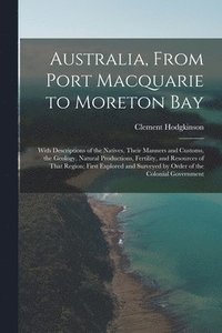 bokomslag Australia, From Port Macquarie to Moreton Bay