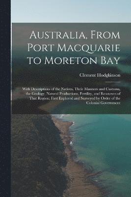 Australia, From Port Macquarie to Moreton Bay 1