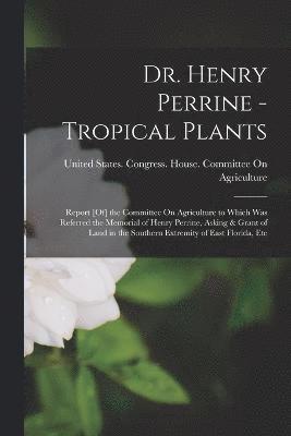 Dr. Henry Perrine - Tropical Plants 1