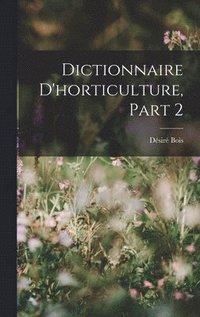 bokomslag Dictionnaire D'horticulture, Part 2