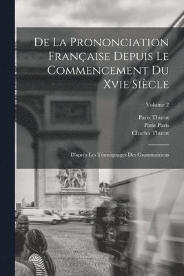 De La Prononciation Française Depuis Le Commencement Du Xvie Siècle