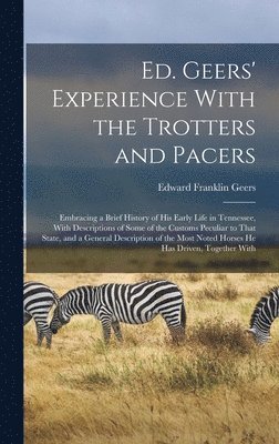 Ed. Geers' Experience With the Trotters and Pacers