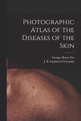 Photographic Atlas of the Diseases of the Skin 1
