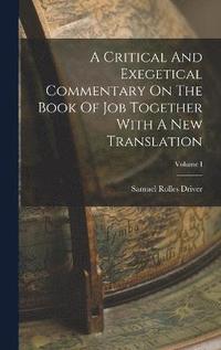 bokomslag A Critical And Exegetical Commentary On The Book Of Job Together With A New Translation; Volume I