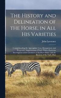 bokomslag The History and Delineation of the Horse, in all his Varieties