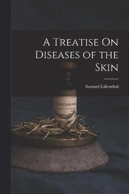 Treatise On Diseases of the Skin