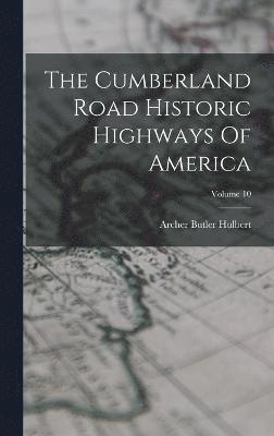 The Cumberland Road Historic Highways Of America; Volume 10 1