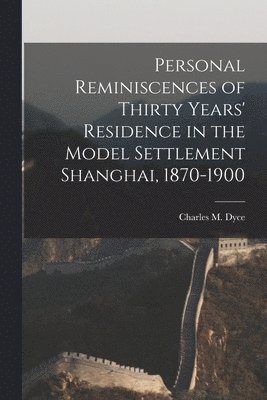bokomslag Personal Reminiscences of Thirty Years' Residence in the Model Settlement Shanghai, 1870-1900