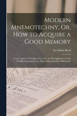 bokomslag Modern Mnemotechny, Or, How to Acquire a Good Memory
